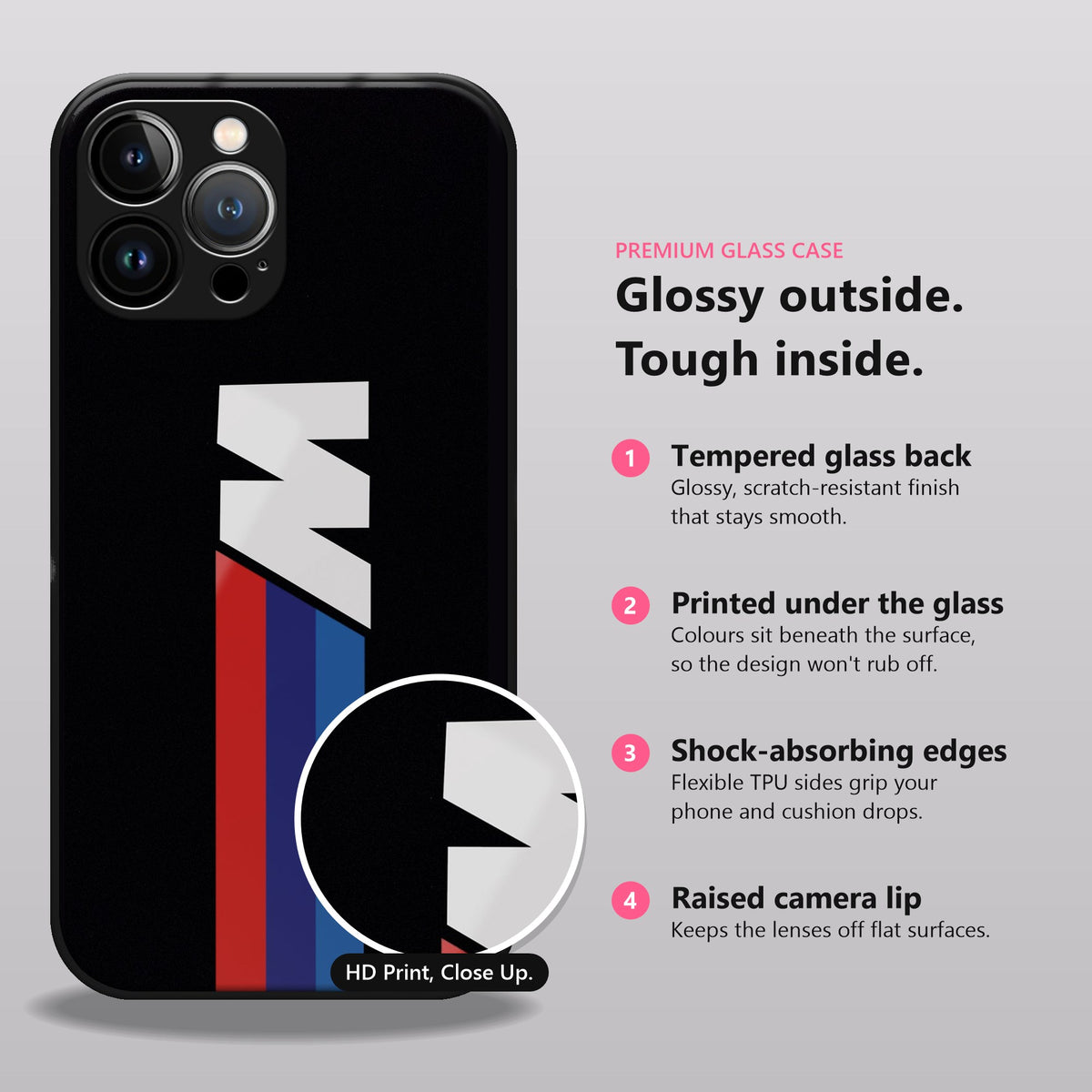 Glossy outside, tough inside: tempered glass back, printed under the glass, shock-absorbing edges, raised camera lip