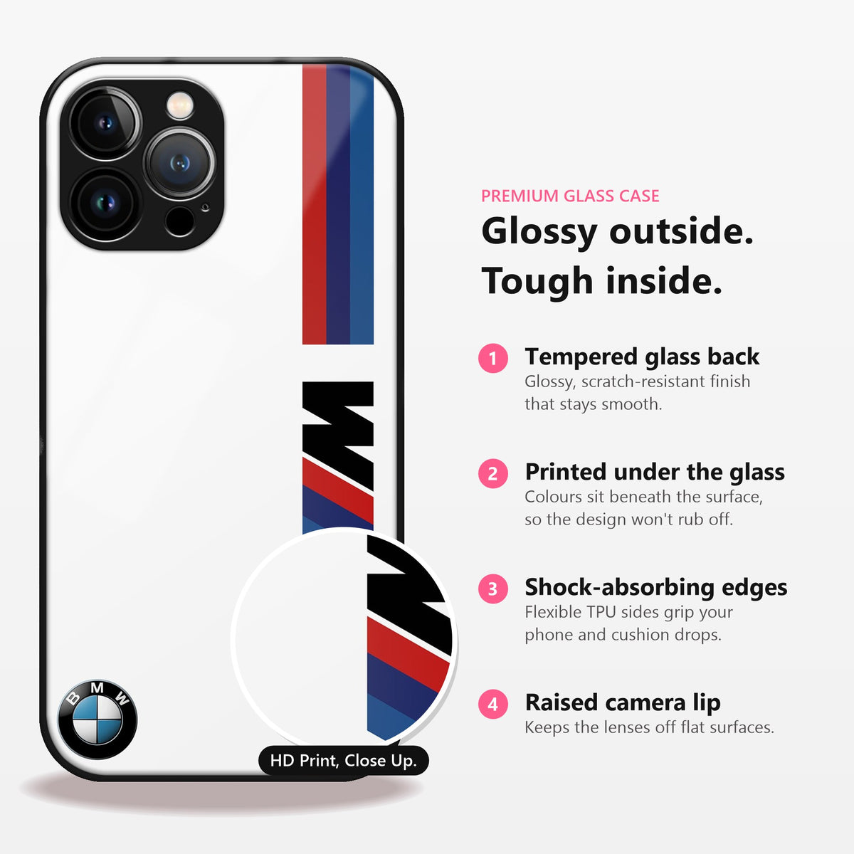 Glossy outside, tough inside: tempered glass back, printed under the glass, shock-absorbing edges, raised camera lip