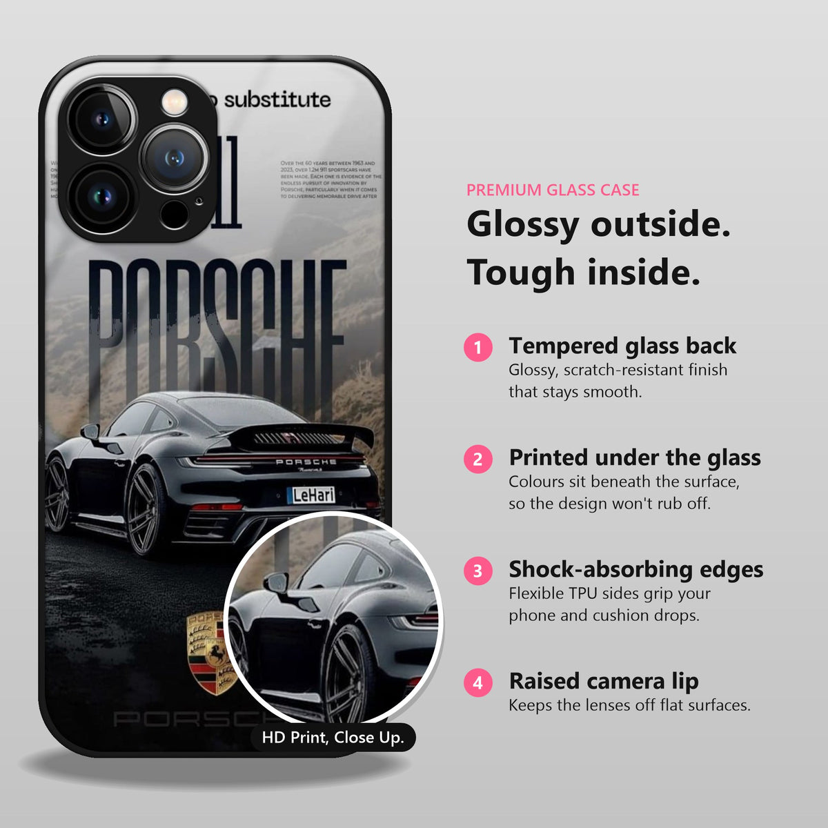 Glossy outside, tough inside: tempered glass back, printed under the glass, shock-absorbing edges, raised camera lip