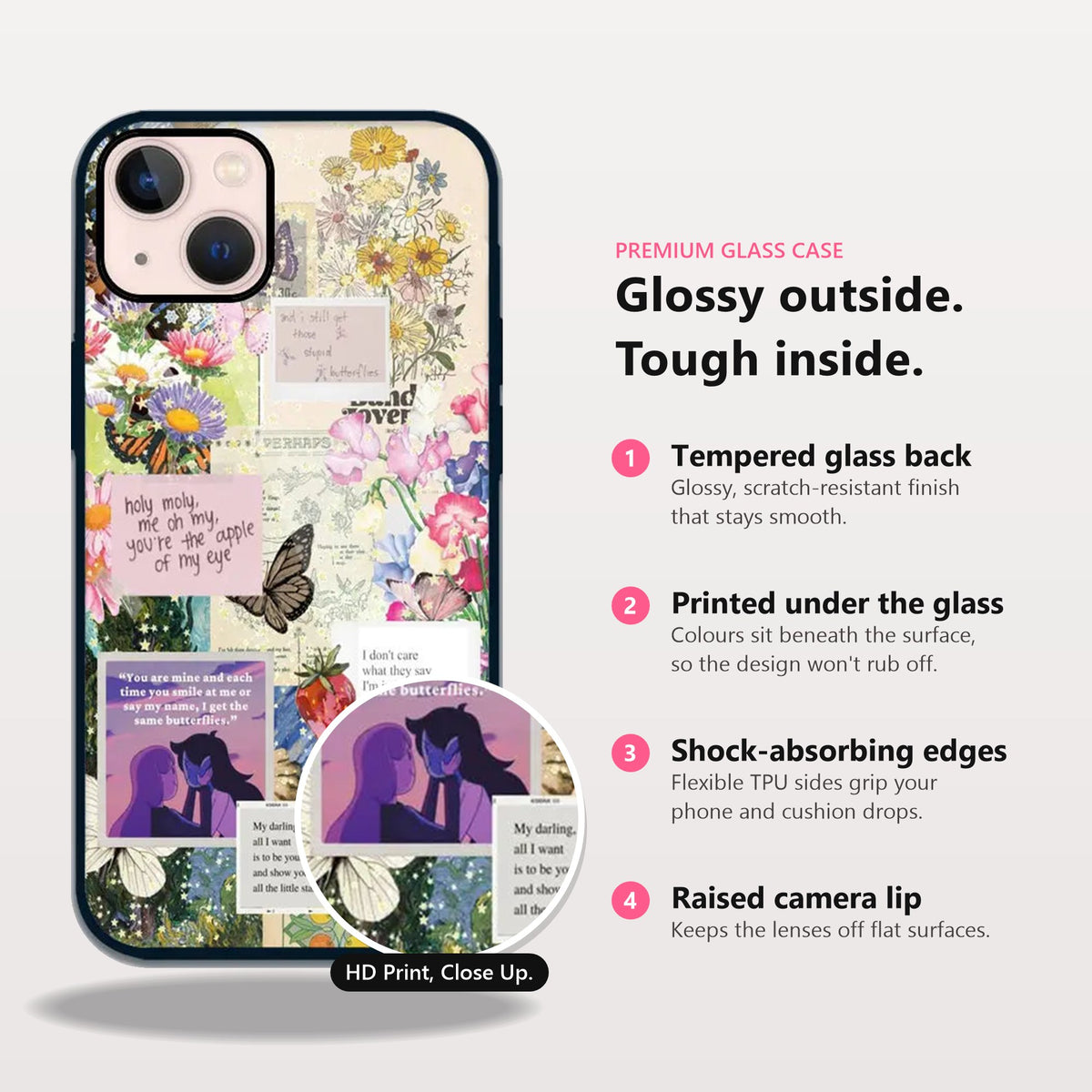 Glossy outside, tough inside: tempered glass back, printed under the glass, shock-absorbing edges, raised camera lip
