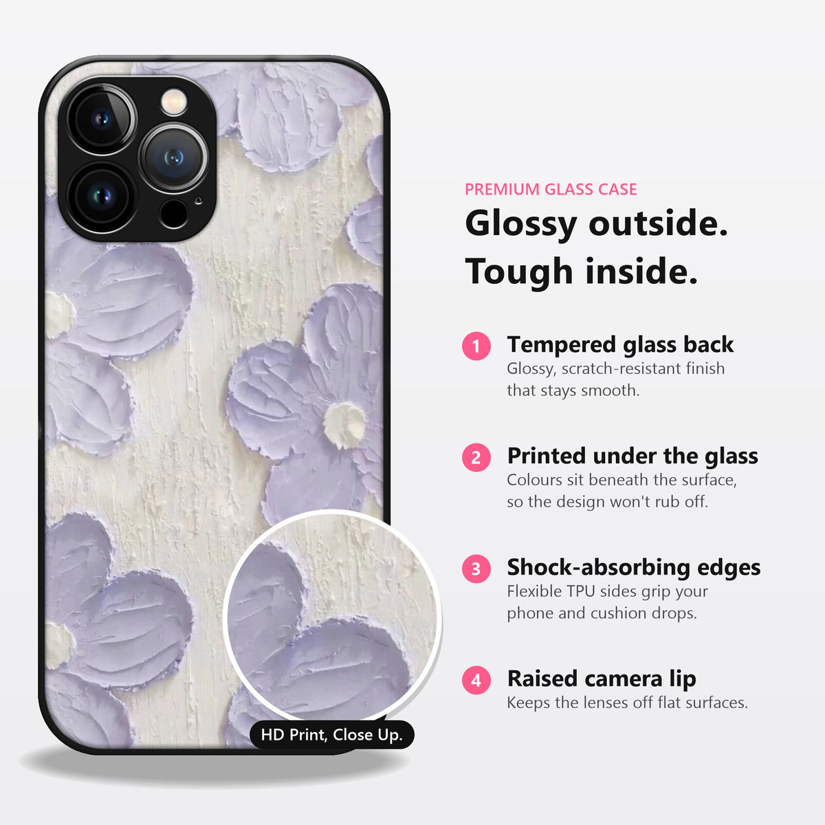 Glossy outside, tough inside: tempered glass back, printed under the glass, shock-absorbing edges, raised camera lip